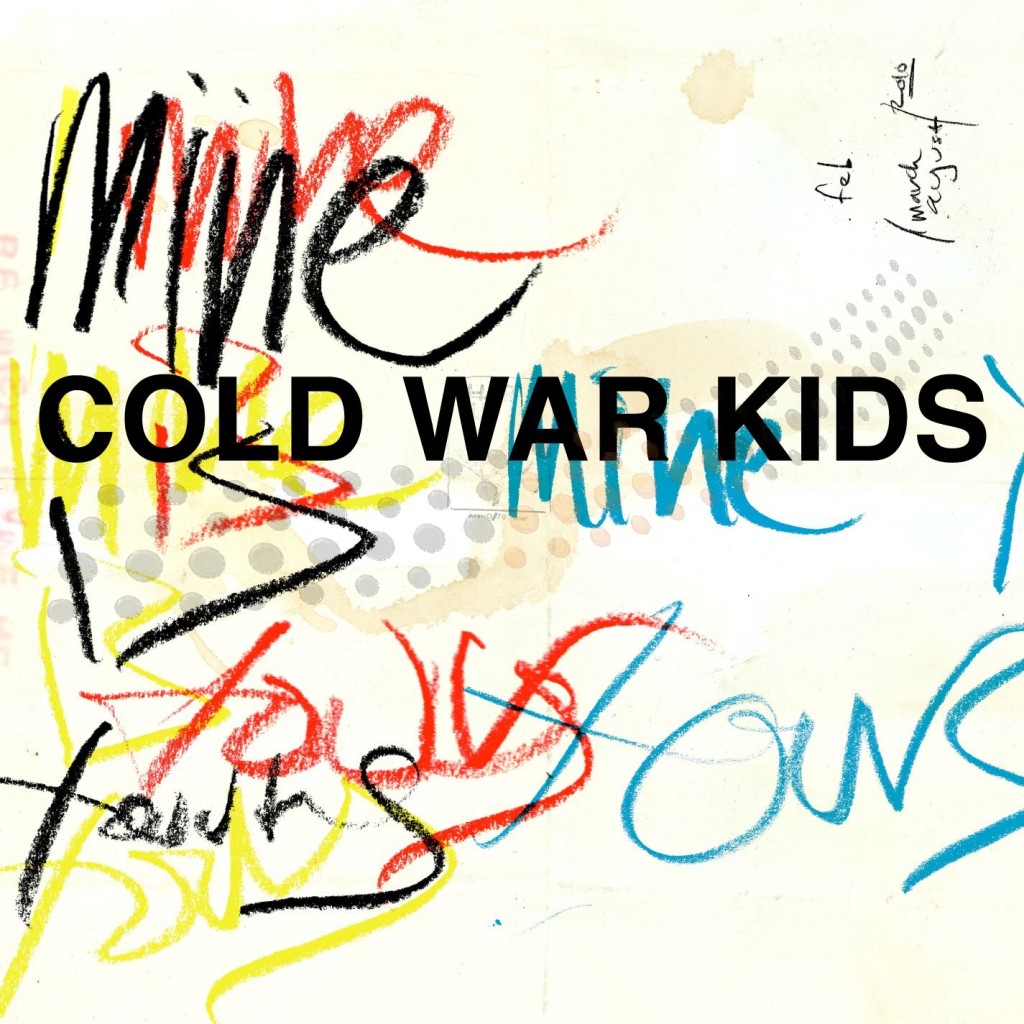Cold War Kids √¢‚Ç¨‚Äú Mine Is Yours