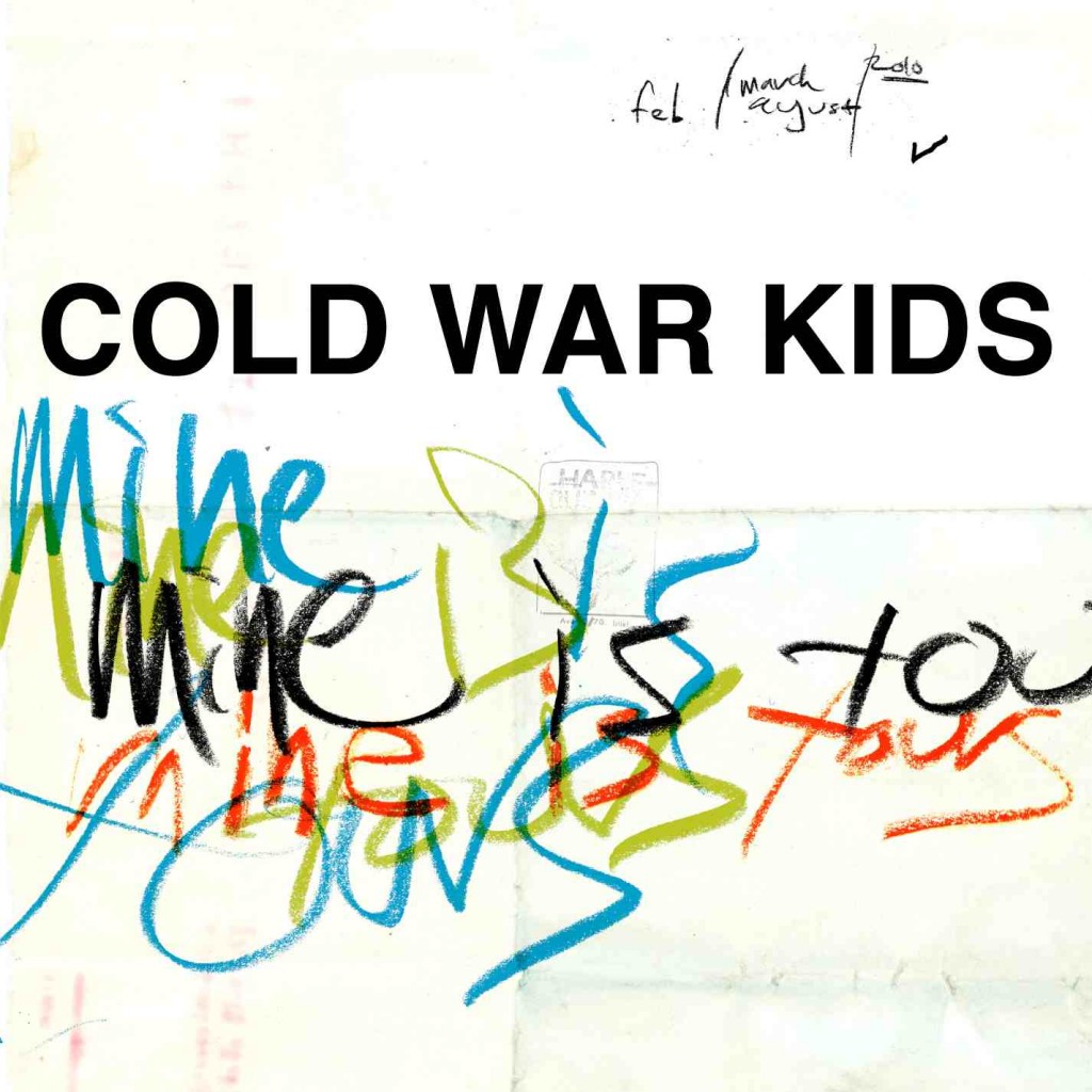 Cold War Kids √¢‚Ç¨‚Äú Mine Is Yours